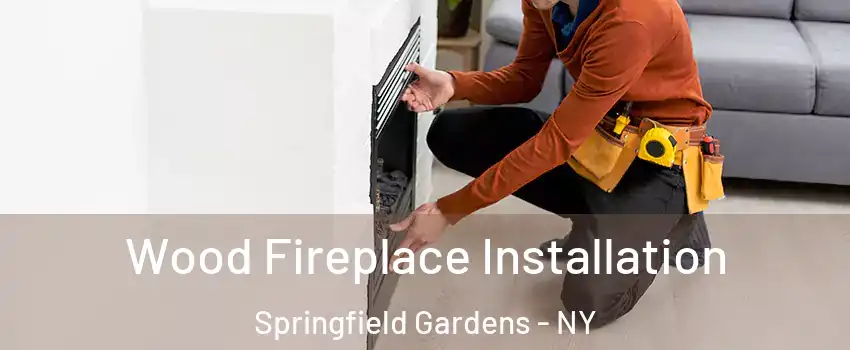 Wood Fireplace Installation Springfield Gardens - NY