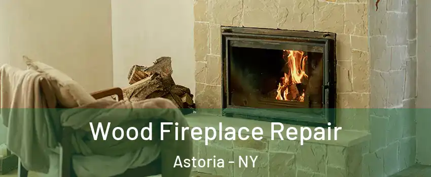Wood Fireplace Repair Astoria - NY
