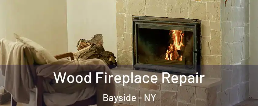 Wood Fireplace Repair Bayside - NY