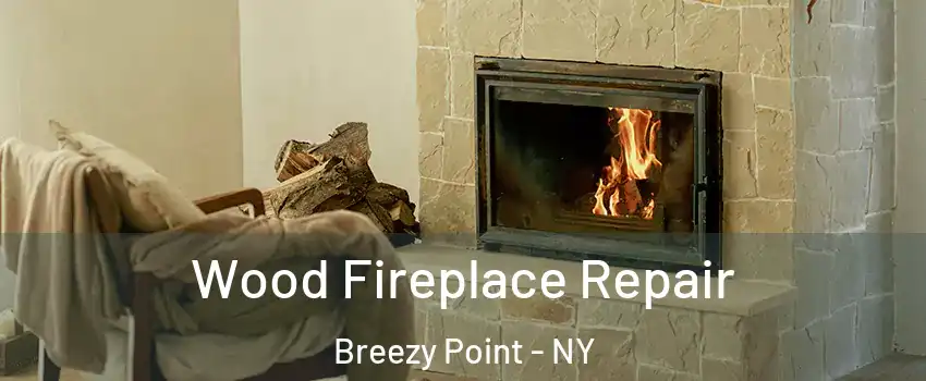 Wood Fireplace Repair Breezy Point - NY