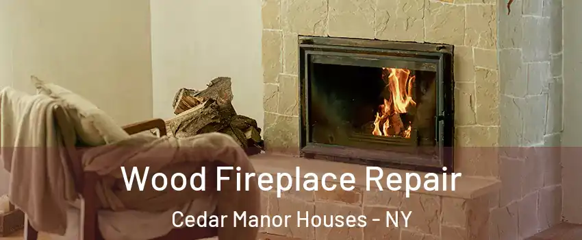 Wood Fireplace Repair Cedar Manor Houses - NY