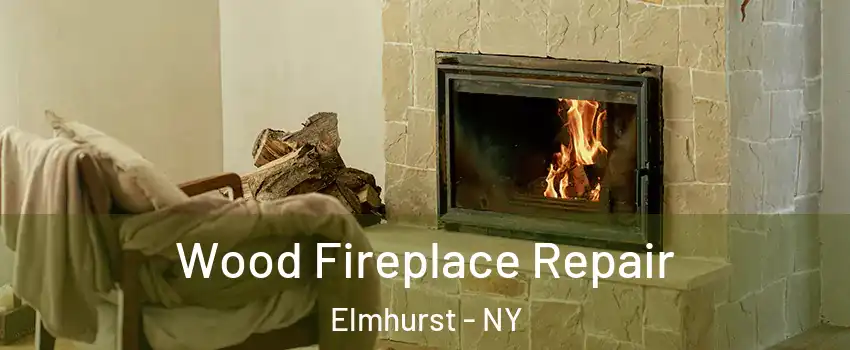 Wood Fireplace Repair Elmhurst - NY
