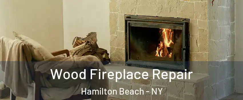 Wood Fireplace Repair Hamilton Beach - NY