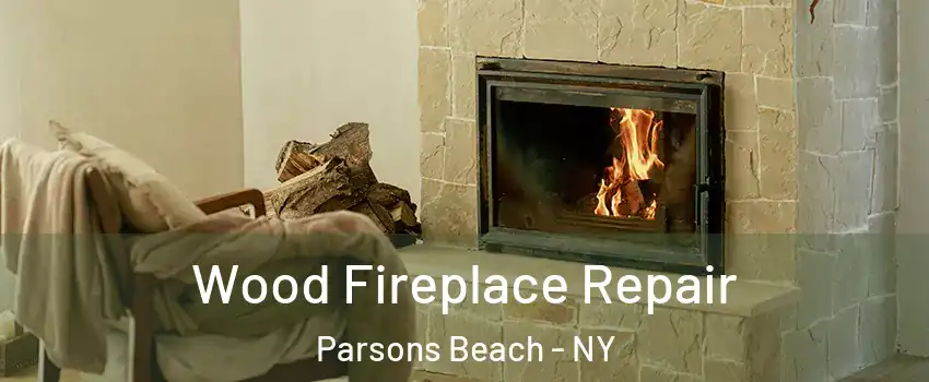 Wood Fireplace Repair Parsons Beach - NY