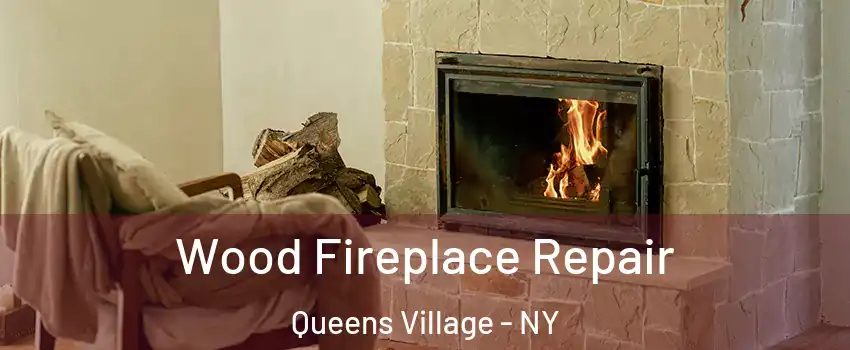 Wood Fireplace Repair Queens Village - NY