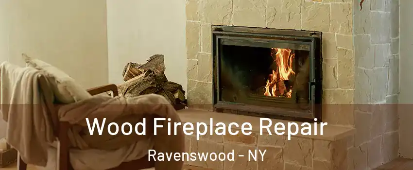 Wood Fireplace Repair Ravenswood - NY