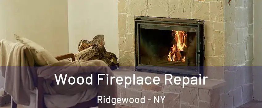 Wood Fireplace Repair Ridgewood - NY