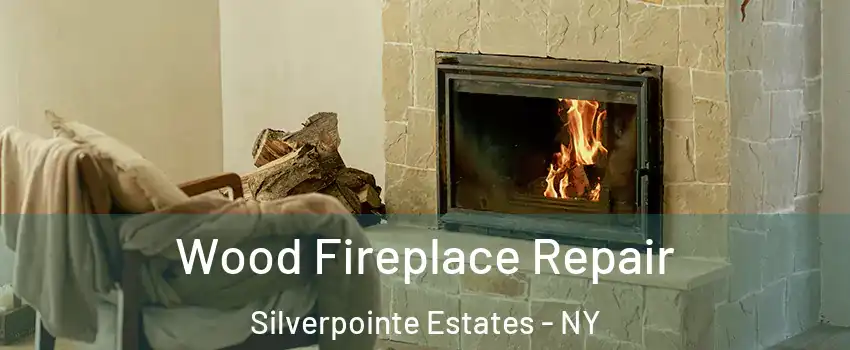 Wood Fireplace Repair Silverpointe Estates - NY