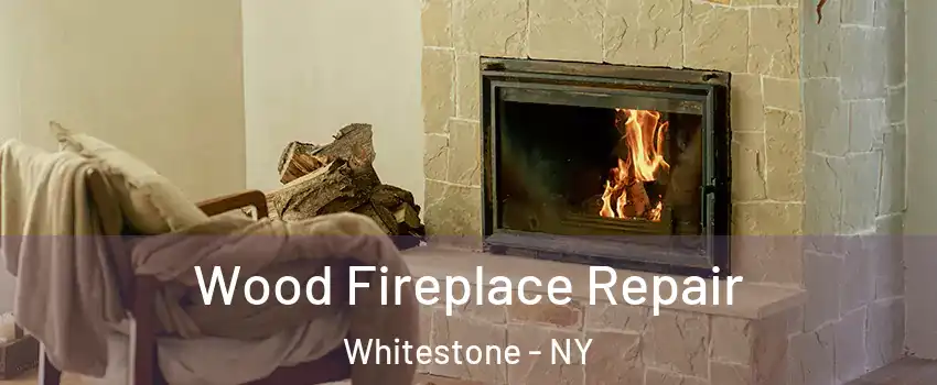 Wood Fireplace Repair Whitestone - NY