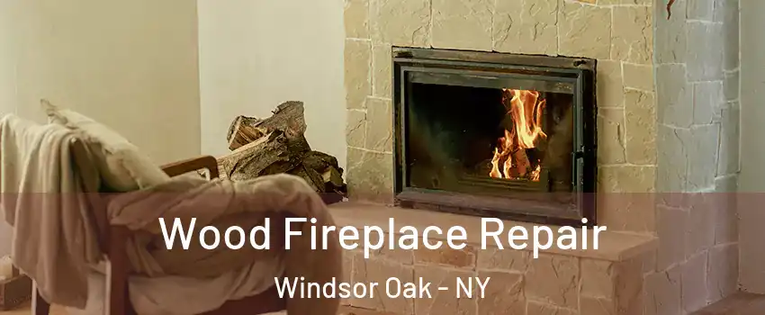 Wood Fireplace Repair Windsor Oak - NY