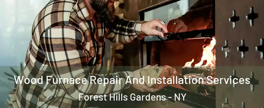 Wood Furnace Repair And Installation Services Forest Hills Gardens - NY