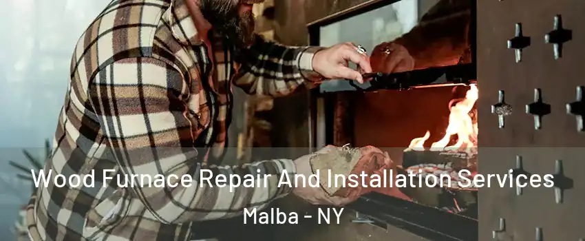 Wood Furnace Repair And Installation Services Malba - NY