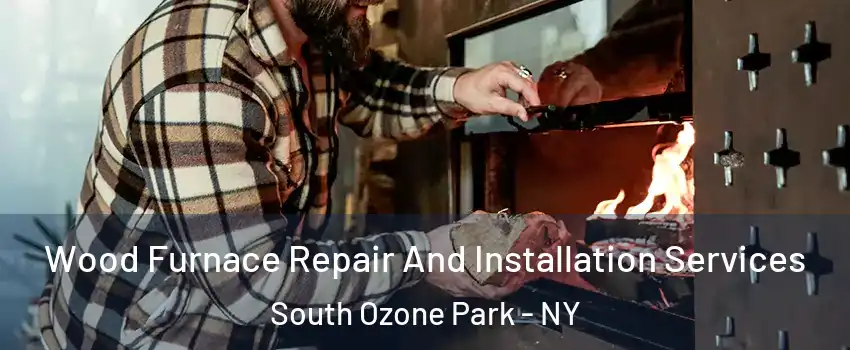 Wood Furnace Repair And Installation Services South Ozone Park - NY