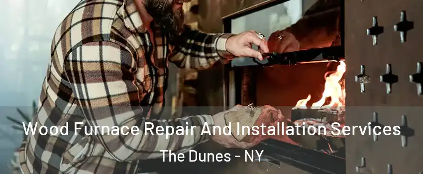 Wood Furnace Repair And Installation Services The Dunes - NY