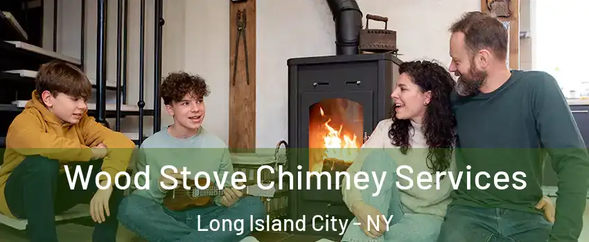 Wood Stove Chimney Services Long Island City - NY