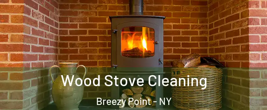 Wood Stove Cleaning Breezy Point - NY