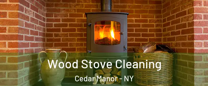 Wood Stove Cleaning Cedar Manor - NY