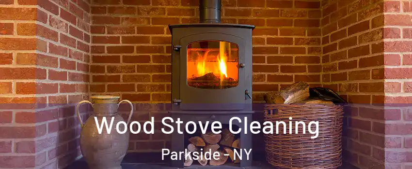 Wood Stove Cleaning Parkside - NY