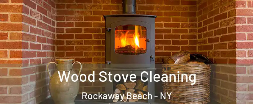 Wood Stove Cleaning Rockaway Beach - NY