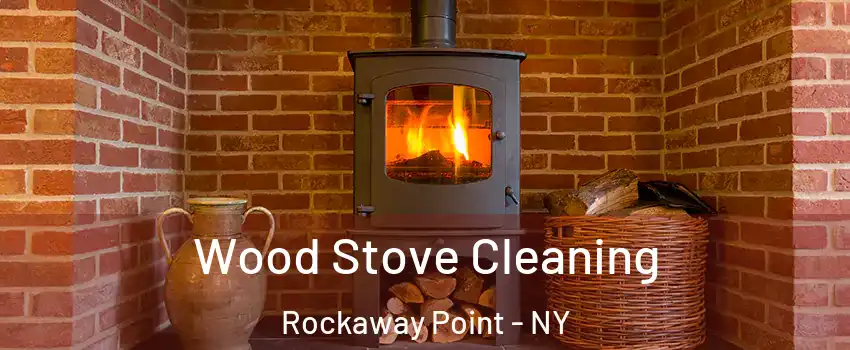 Wood Stove Cleaning Rockaway Point - NY