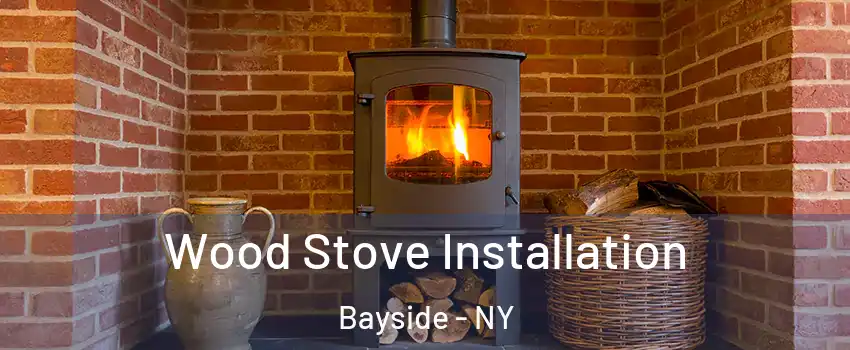 Wood Stove Installation Bayside - NY