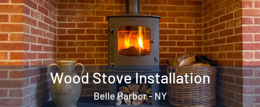 Wood Stove Installation Belle Harbor - NY