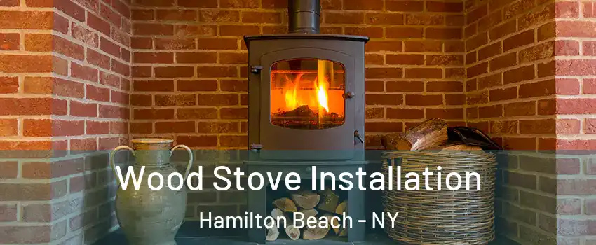 Wood Stove Installation Hamilton Beach - NY