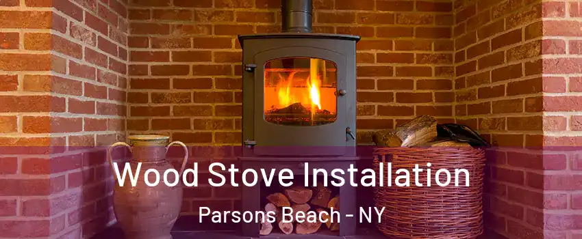 Wood Stove Installation Parsons Beach - NY