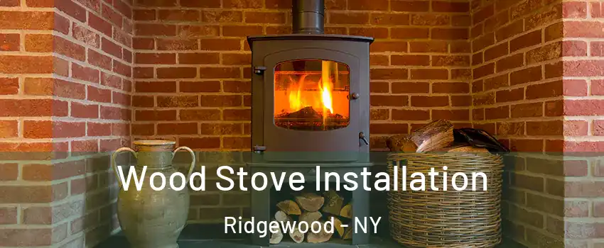 Wood Stove Installation Ridgewood - NY
