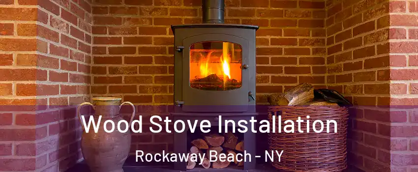 Wood Stove Installation Rockaway Beach - NY