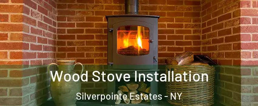 Wood Stove Installation Silverpointe Estates - NY