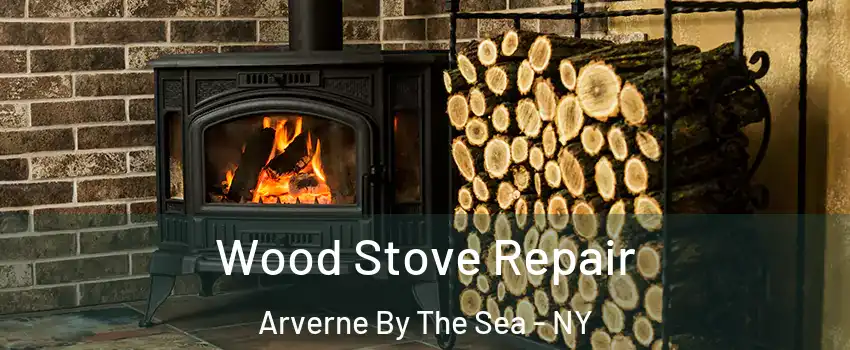 Wood Stove Repair Arverne By The Sea - NY