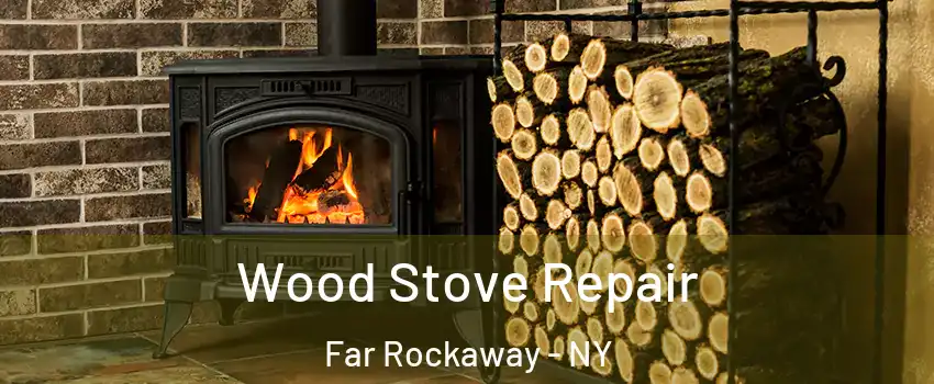Wood Stove Repair Far Rockaway - NY