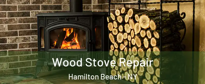 Wood Stove Repair Hamilton Beach - NY