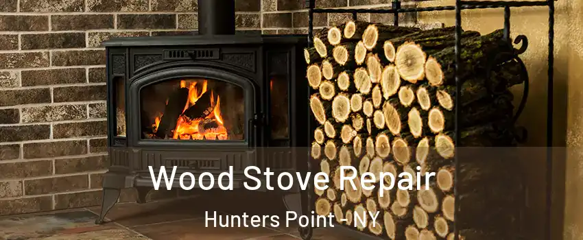 Wood Stove Repair Hunters Point - NY