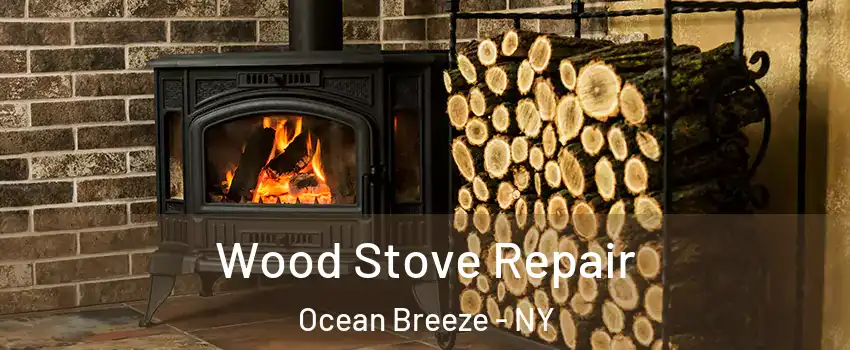 Wood Stove Repair Ocean Breeze - NY