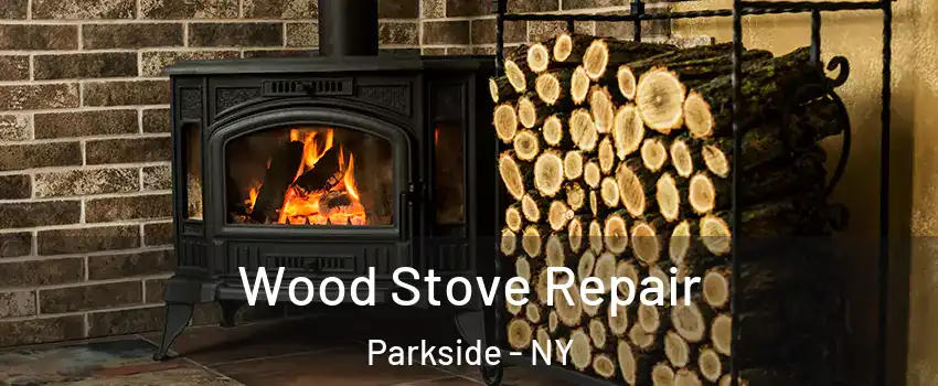 Wood Stove Repair Parkside - NY