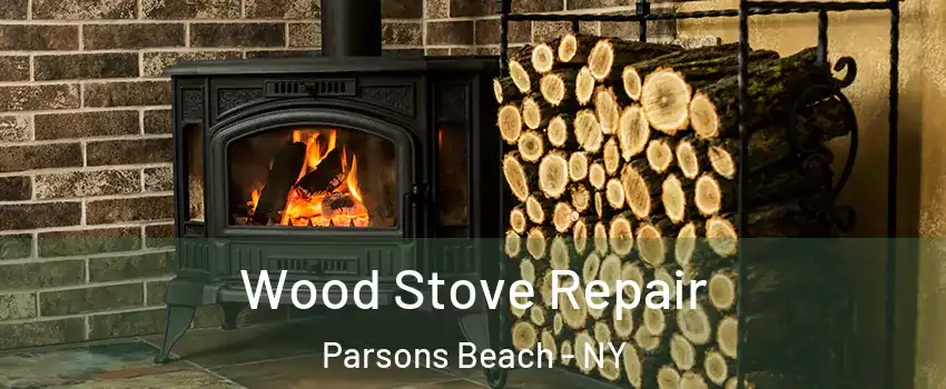 Wood Stove Repair Parsons Beach - NY