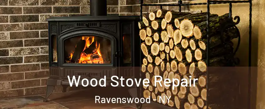 Wood Stove Repair Ravenswood - NY