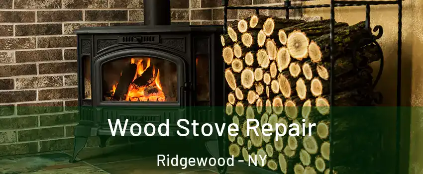 Wood Stove Repair Ridgewood - NY