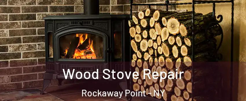 Wood Stove Repair Rockaway Point - NY
