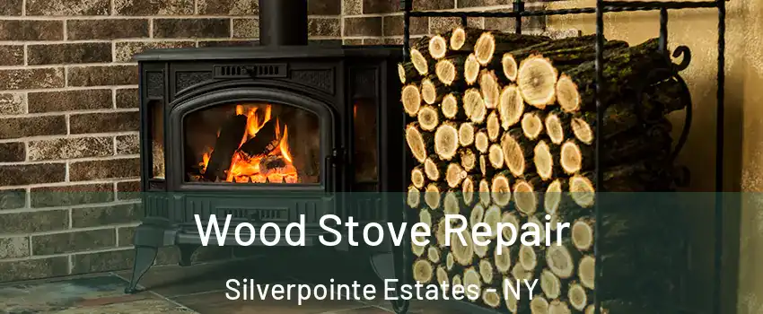 Wood Stove Repair Silverpointe Estates - NY